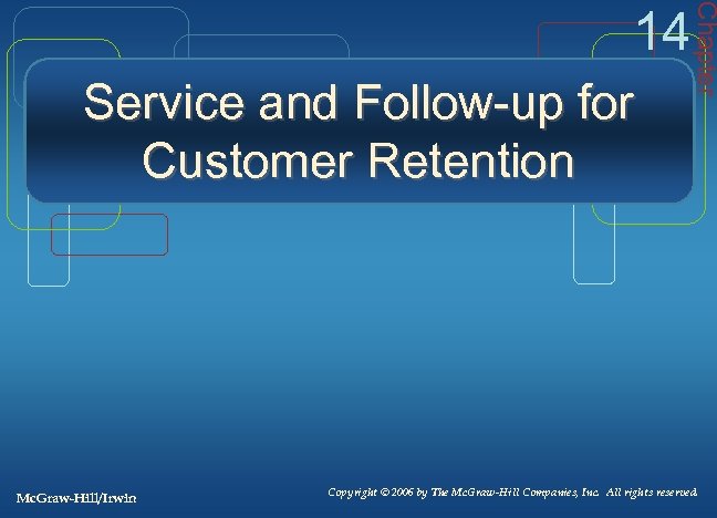 Service and Follow-up for Customer Retention Mc. Graw-Hill/Irwin Chapter 14 Copyright © 2006 by