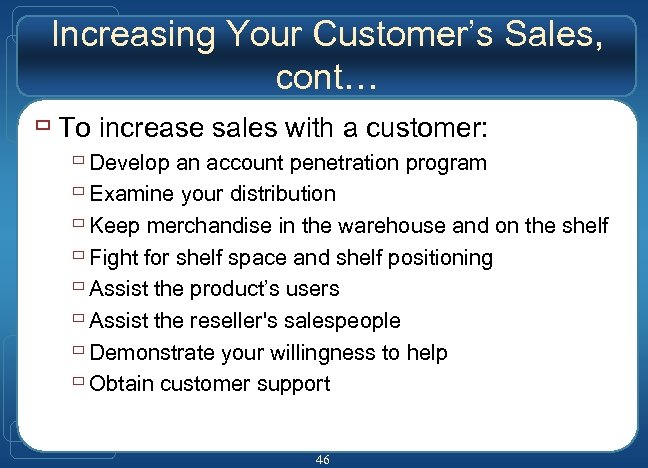Increasing Your Customer’s Sales, cont… ù To increase sales with a customer: ù Develop