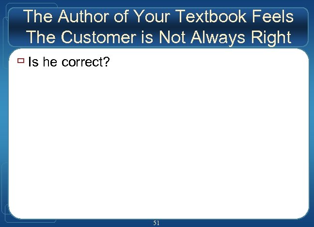 The Author of Your Textbook Feels The Customer is Not Always Right ù Is