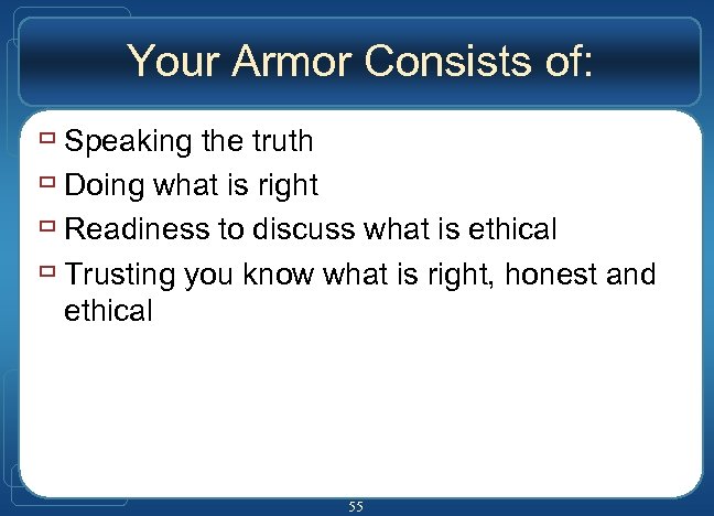 Your Armor Consists of: ù Speaking the truth ù Doing what is right ù