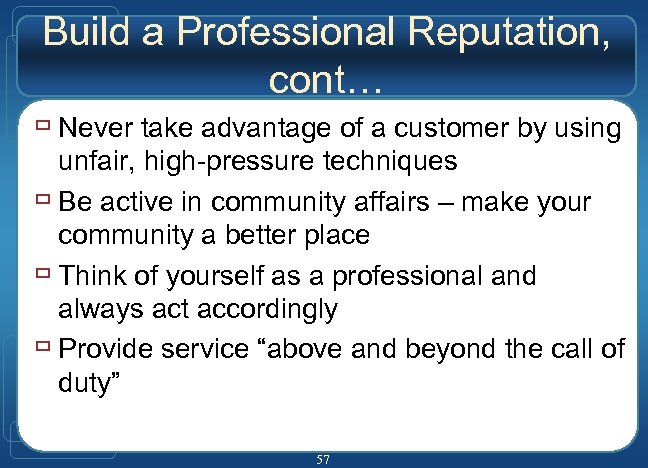 Build a Professional Reputation, cont… ù Never take advantage of a customer by using