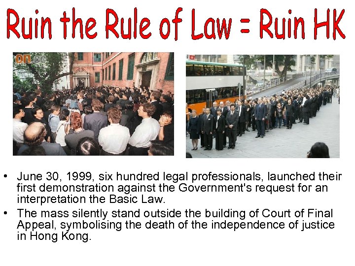  • June 30, 1999, six hundred legal professionals, launched their first demonstration against