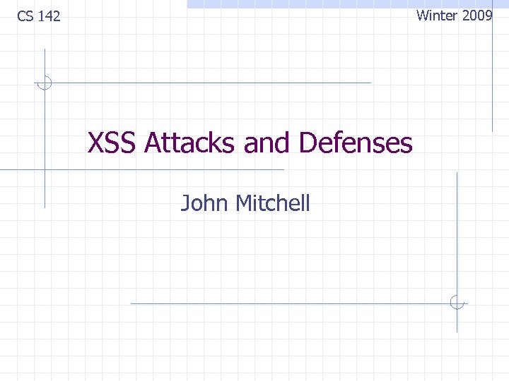 Winter 2009 CS 142 XSS Attacks and Defenses John Mitchell 