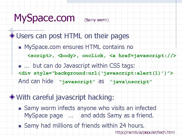 My. Space. com (Samy worm) Users can post HTML on their pages n My.