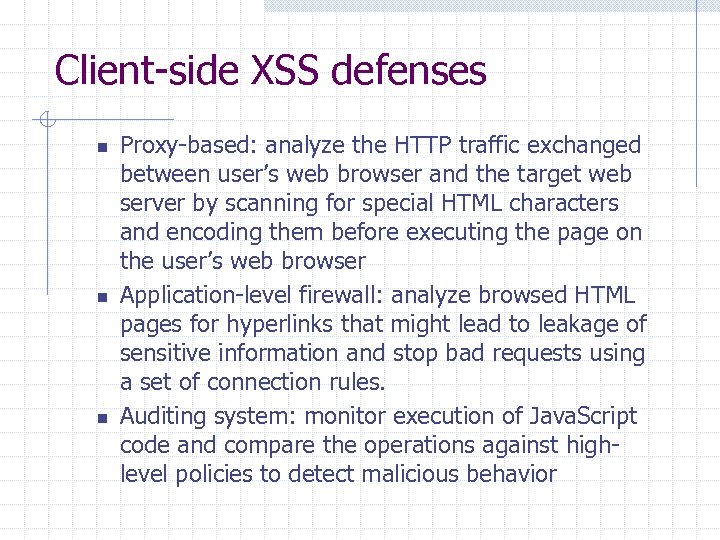 Client-side XSS defenses n n n Proxy-based: analyze the HTTP traffic exchanged between user’s