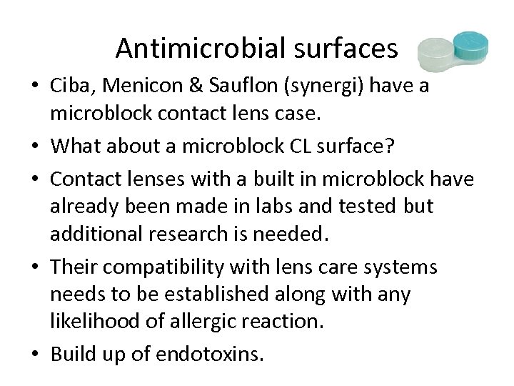 Antimicrobial surfaces • Ciba, Menicon & Sauflon (synergi) have a microblock contact lens case.