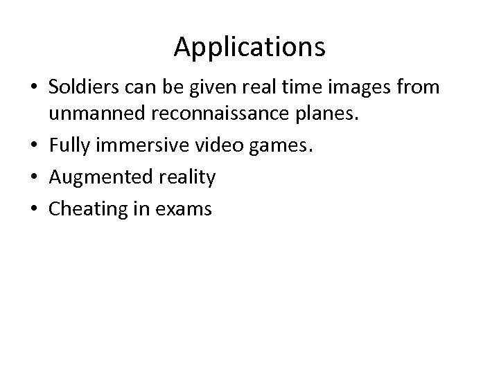 Applications • Soldiers can be given real time images from unmanned reconnaissance planes. •