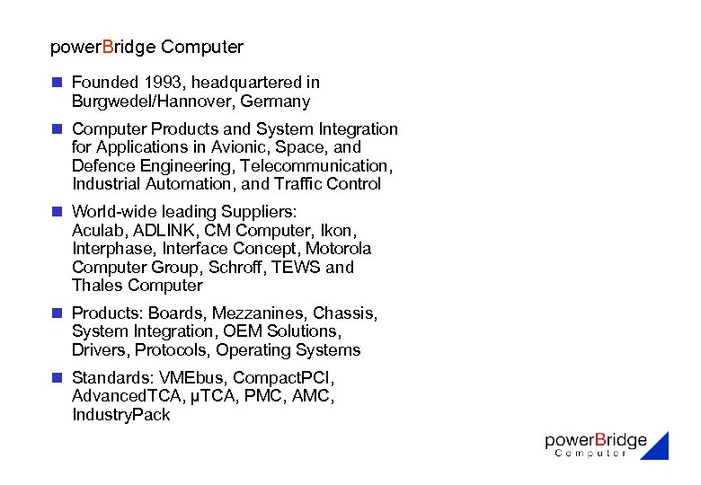 power. Bridge Computer n Founded 1993, headquartered in Burgwedel/Hannover, Germany n Computer Products and