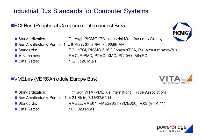 Industrial Bus Standards for Computer Systems n. PCI-Bus (Peripheral Component Interconnect Bus) n Standardization: