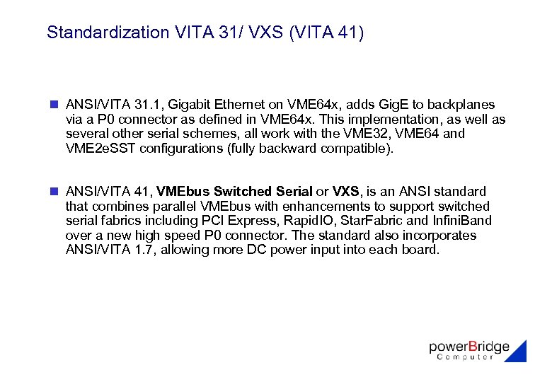 Standardization VITA 31/ VXS (VITA 41) n ANSI/VITA 31. 1, Gigabit Ethernet on VME