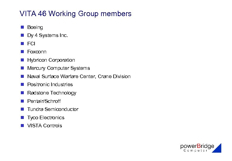 VITA 46 Working Group members n Boeing n Dy 4 Systems Inc. n FCI