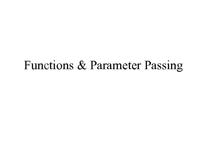 Functions & Parameter Passing 