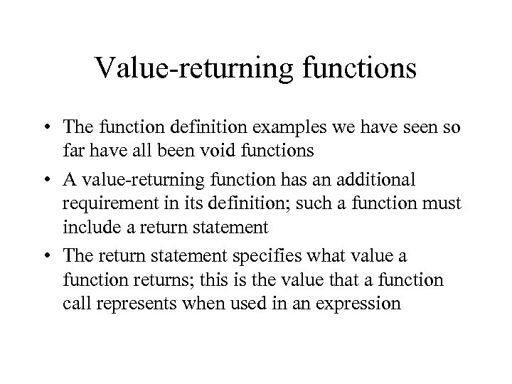 Value-returning functions • The function definition examples we have seen so far have all