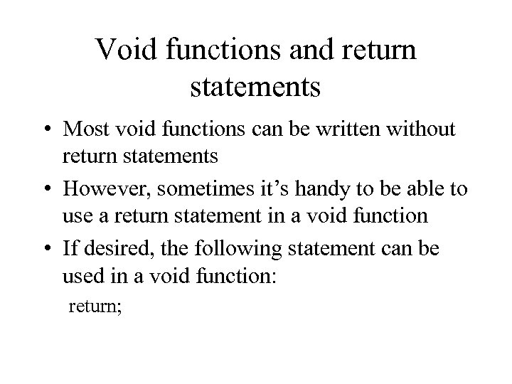 Void functions and return statements • Most void functions can be written without return
