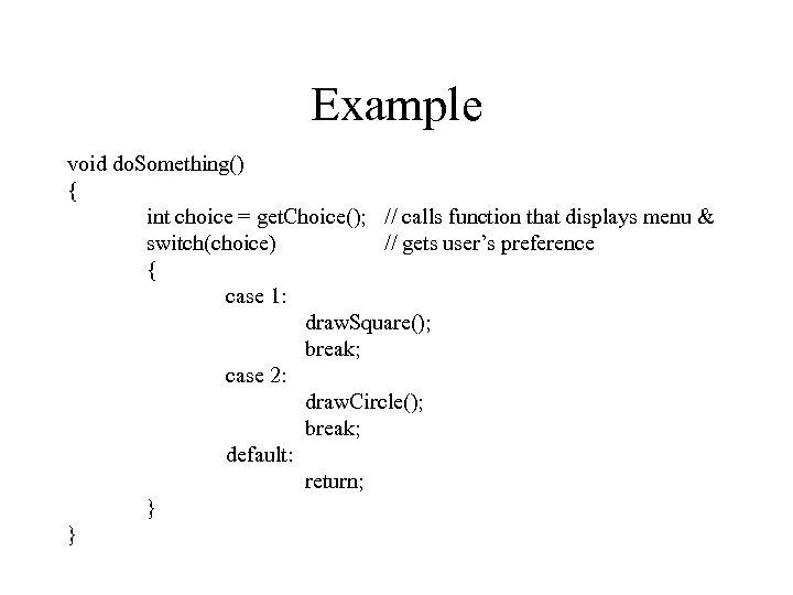 Example void do. Something() { int choice = get. Choice(); // calls function that