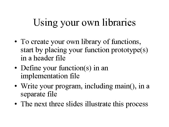 Using your own libraries • To create your own library of functions, start by