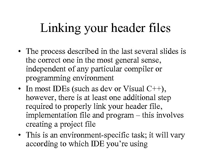 Linking your header files • The process described in the last several slides is