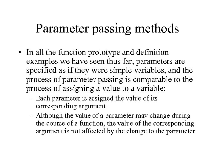 Parameter passing methods • In all the function prototype and definition examples we have