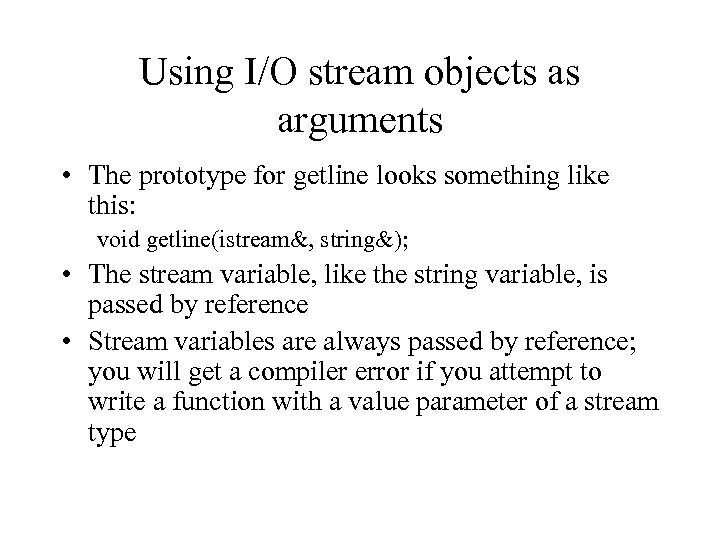 Using I/O stream objects as arguments • The prototype for getline looks something like