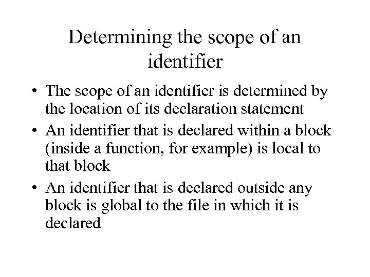 Determining the scope of an identifier • The scope of an identifier is determined