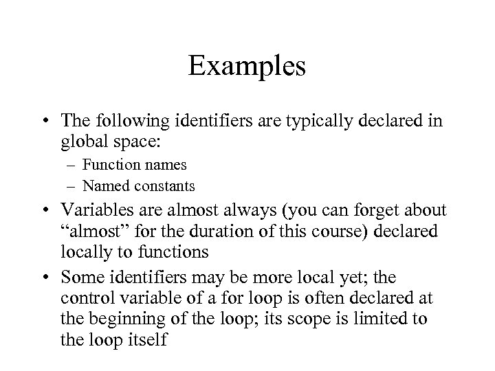 Examples • The following identifiers are typically declared in global space: – Function names