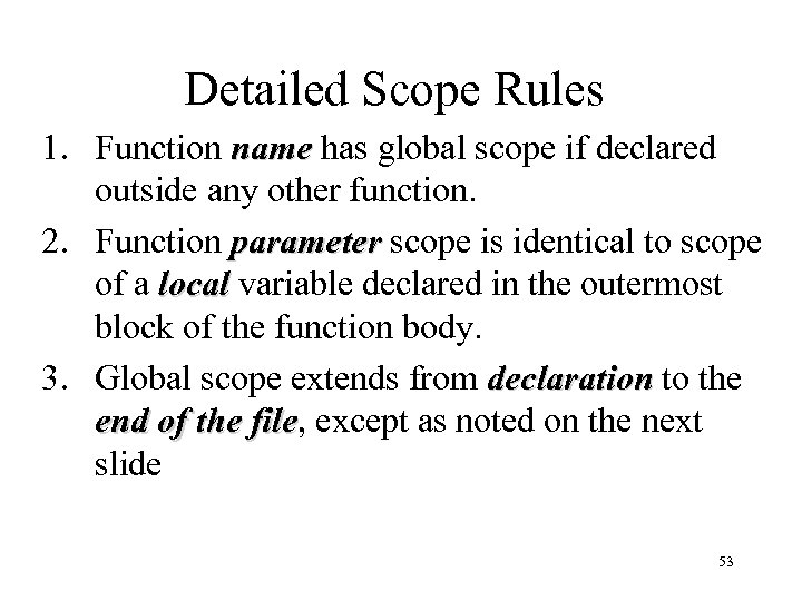 Detailed Scope Rules 1. Function name has global scope if declared outside any other