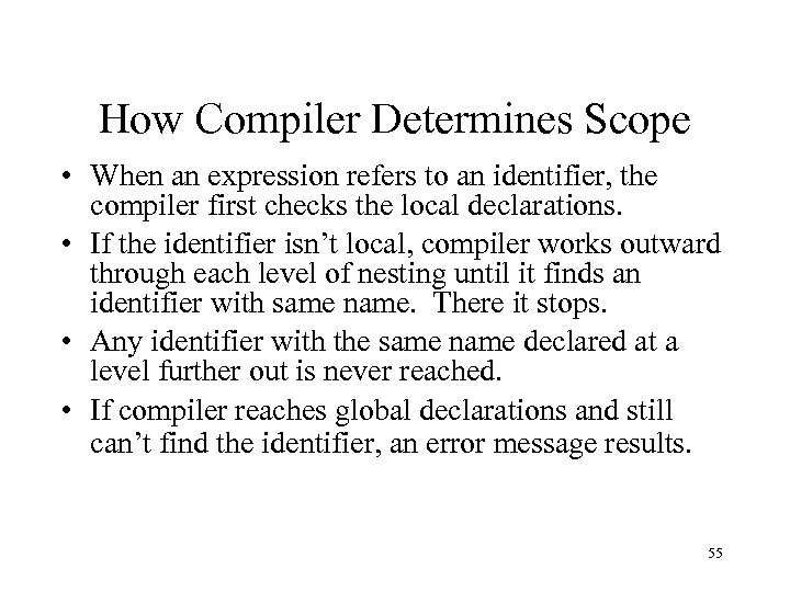 How Compiler Determines Scope • When an expression refers to an identifier, the compiler