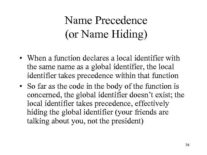 Name Precedence (or Name Hiding) • When a function declares a local identifier with