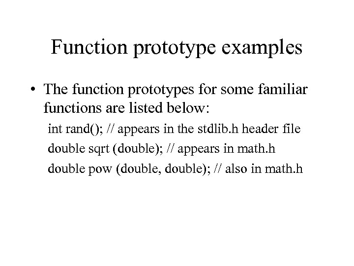 Function prototype examples • The function prototypes for some familiar functions are listed below: