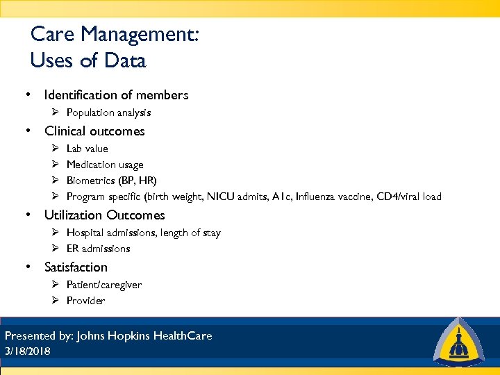 Care Management: Uses of Data • Identification of members Ø Population analysis • Clinical