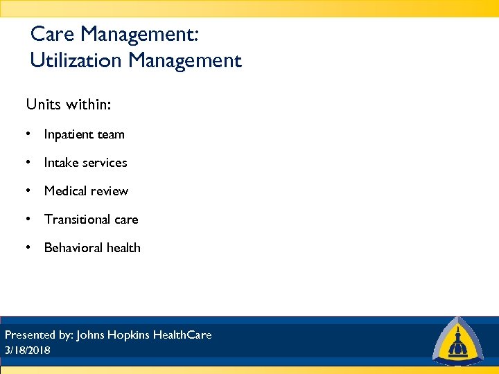 Care Management: Utilization Management Units within: • Inpatient team • Intake services • Medical