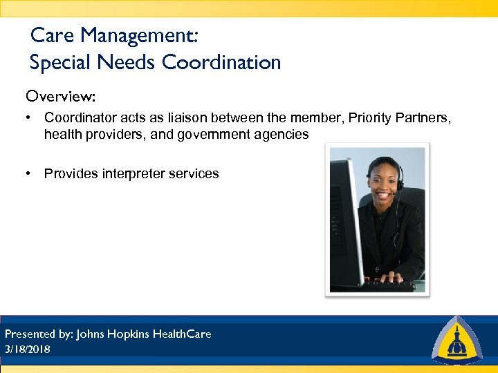 Care Management: Special Needs Coordination Overview: • Coordinator acts as liaison between the member,