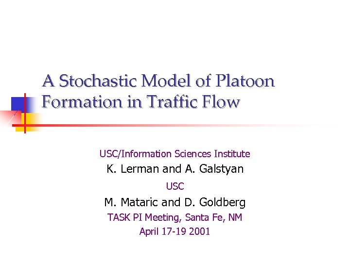 A Stochastic Model of Platoon Formation in Traffic Flow USC/Information Sciences Institute K. Lerman