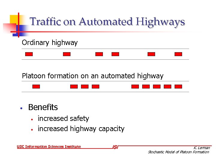 Traffic on Automated Highways Ordinary highway Platoon formation on an automated highway • Benefits