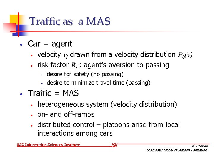 Traffic as a MAS • Car = agent • • velocity vi drawn from