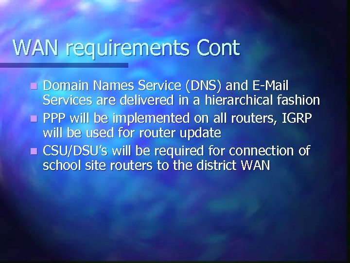 WAN requirements Cont Domain Names Service (DNS) and E-Mail Services are delivered in a