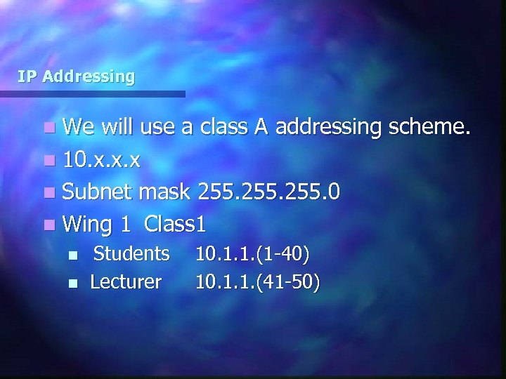 IP Addressing n We will use a class A addressing scheme. n 10. x.