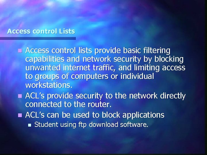 Access control Lists Access control lists provide basic filtering capabilities and network security by