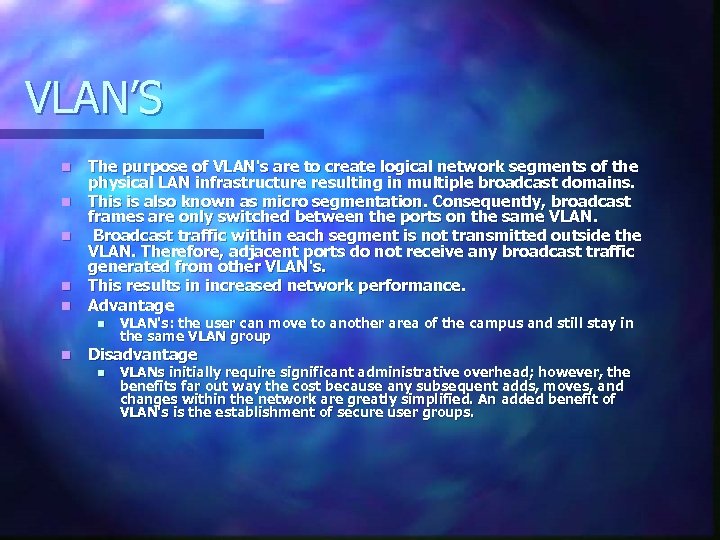 VLAN’S n n n The purpose of VLAN's are to create logical network segments