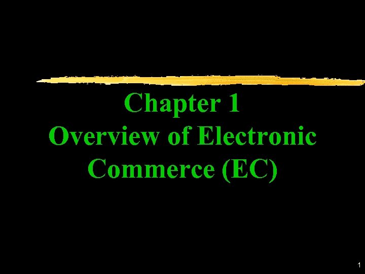 Chapter 1 Overview of Electronic Commerce (EC) 1 