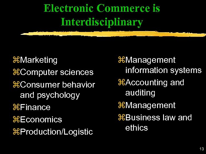 Electronic Commerce is Interdisciplinary z. Marketing z. Computer sciences z. Consumer behavior and psychology