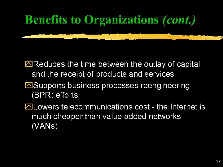 Benefits to Organizations (cont. ) y. Reduces the time between the outlay of capital