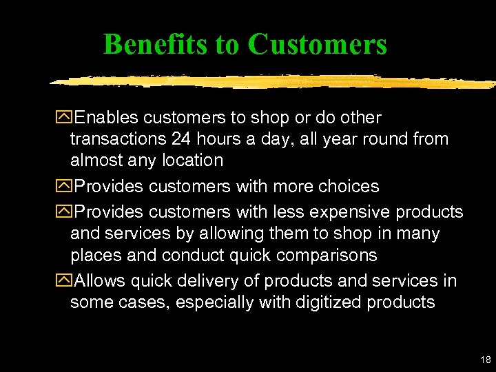 Benefits to Customers y. Enables customers to shop or do other transactions 24 hours