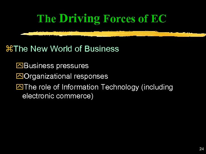 The Driving Forces of EC z. The New World of Business y. Business pressures