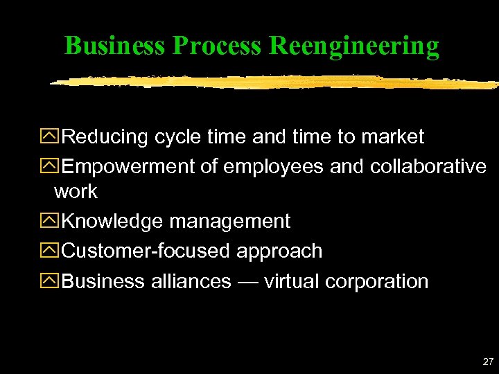 Business Process Reengineering y. Reducing cycle time and time to market y. Empowerment of