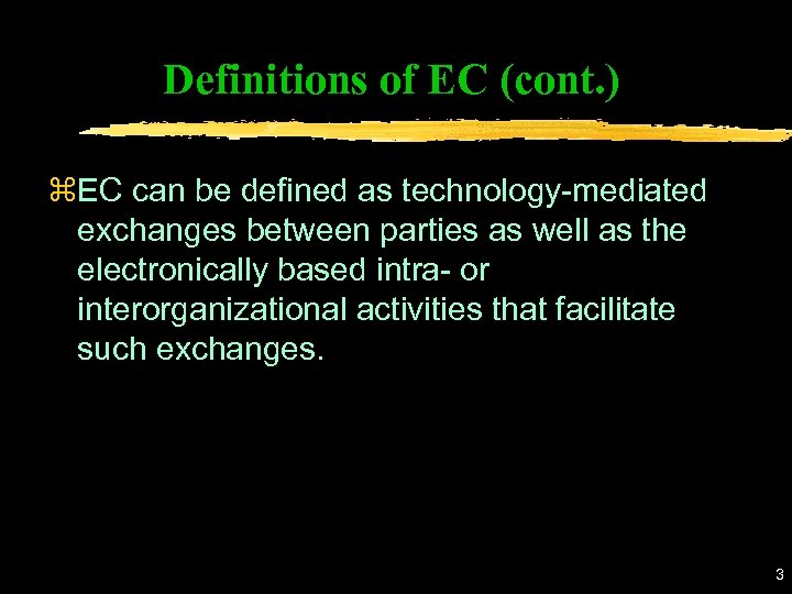 Definitions of EC (cont. ) z. EC can be defined as technology-mediated exchanges between