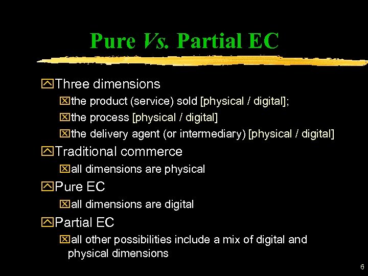 Pure Vs. Partial EC y. Three dimensions xthe product (service) sold [physical / digital];