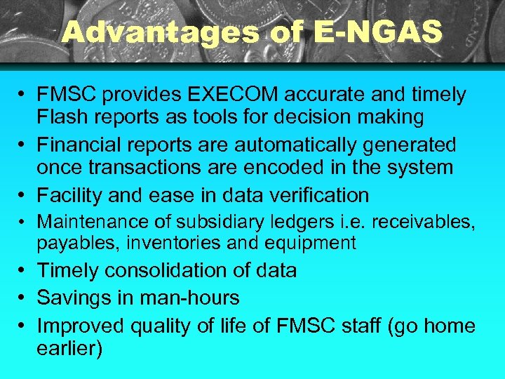 Advantages of E-NGAS • FMSC provides EXECOM accurate and timely Flash reports as tools