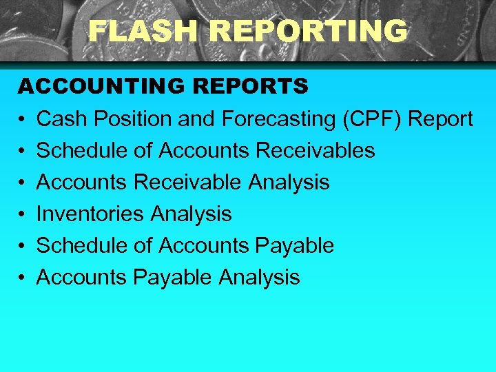 FLASH REPORTING ACCOUNTING REPORTS • Cash Position and Forecasting (CPF) Report • Schedule of