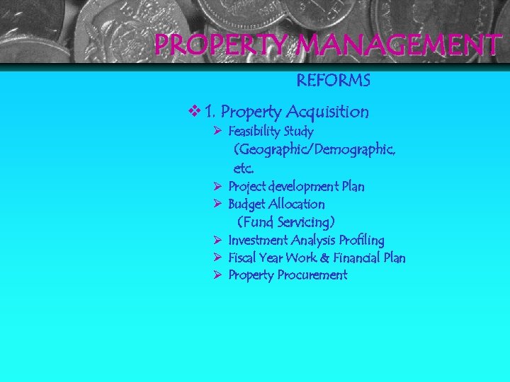 PROPERTY MANAGEMENT REFORMS 1. Property Acquisition Ø Feasibility Study (Geographic/Demographic, etc. Ø Project development